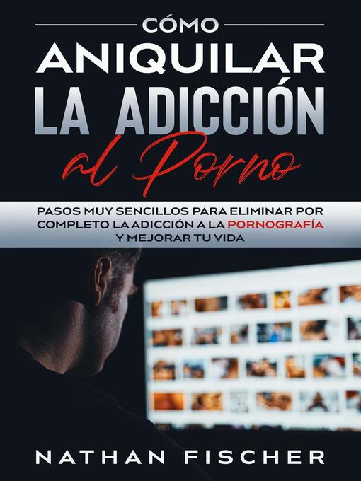 Title details for Cómo Aniquilar la Adicción al Porno by Nathan Fischer - Available